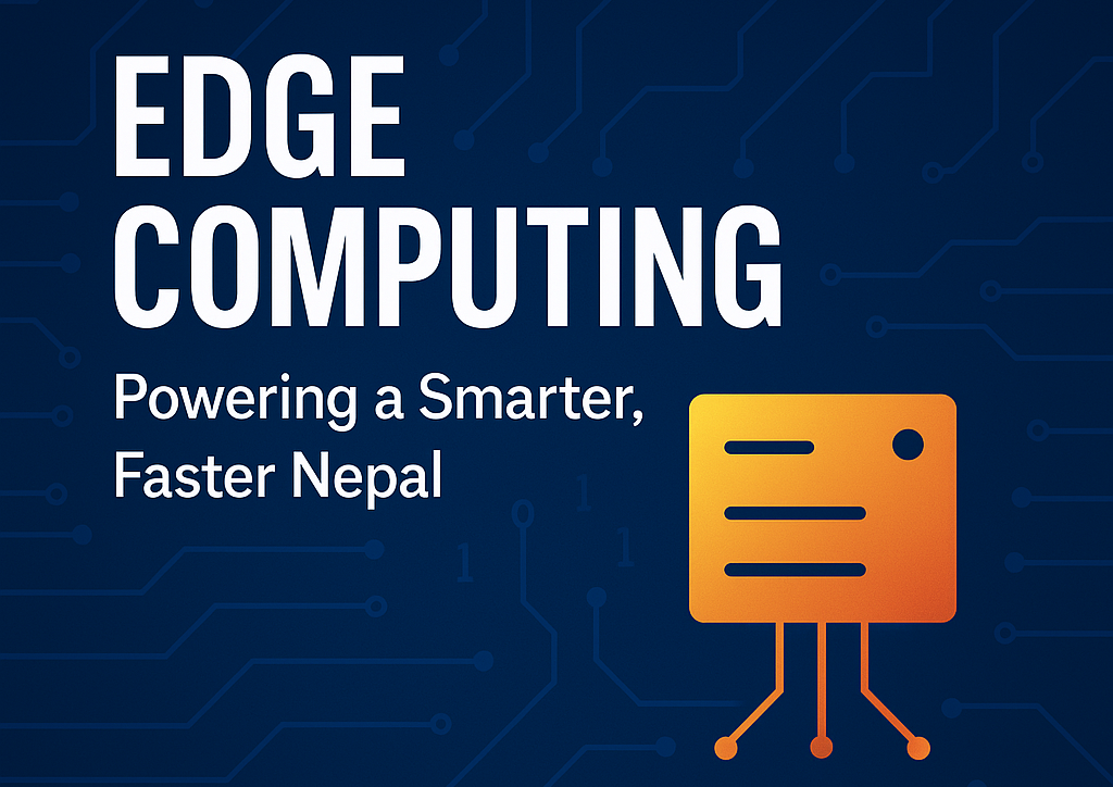 Edge Computing in Nepal: Powering Smart Cities, AI & Rural Innovation